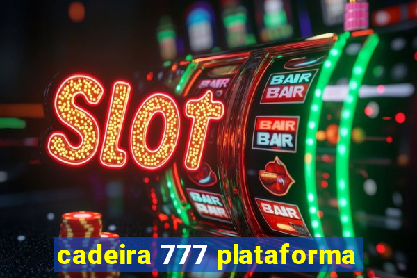 cadeira 777 plataforma